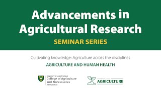 Advancements in Agricultural Research Seminar Series - Agriculture and human health