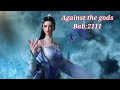 AGAINST THE GODS BAB 2111. ALUR CERITA NIVEL NI TIAN XIE SHEN./ MELAWAN PARA DEWA