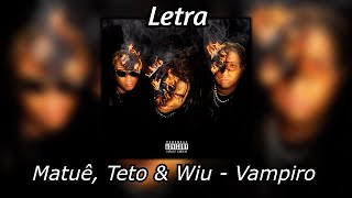 Matuê, Teto & Wiu - Vampiro (Letra)