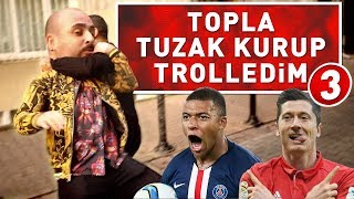 TOPLA TUZAK KURUP TROLLEDİM 3 ! ( %100 LEWANDOWSKİ \u0026 MBAPPE )