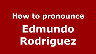 How to pronounce Edmundo Rodriguez (Mexico/Mexican Spanish) - PronounceNames.com