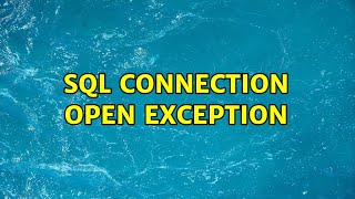 SQL Connection Open Exception (4 Solutions!!)