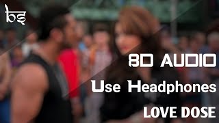 Love Dose | 8D Audio | Bass Boosted | Yo Yo Honey Singh