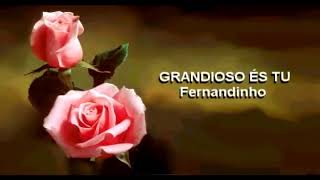 Grandioso es Tú - Fernandinho - com letra