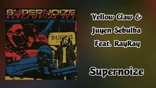 Yellow Claw And Juyen Sebulba - Supernoize Feat Rayray