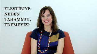 ELEŞTİRİYE NEDEN TAHAMMÜL EDEMEYİZ? | Hande Arıkan - Gestalt Koçu