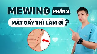 [MEWING] Tập luyện để có một khuôn mặt đẹp. Phần 3: mặt gầy thì làm gì - Anh Bác sĩ