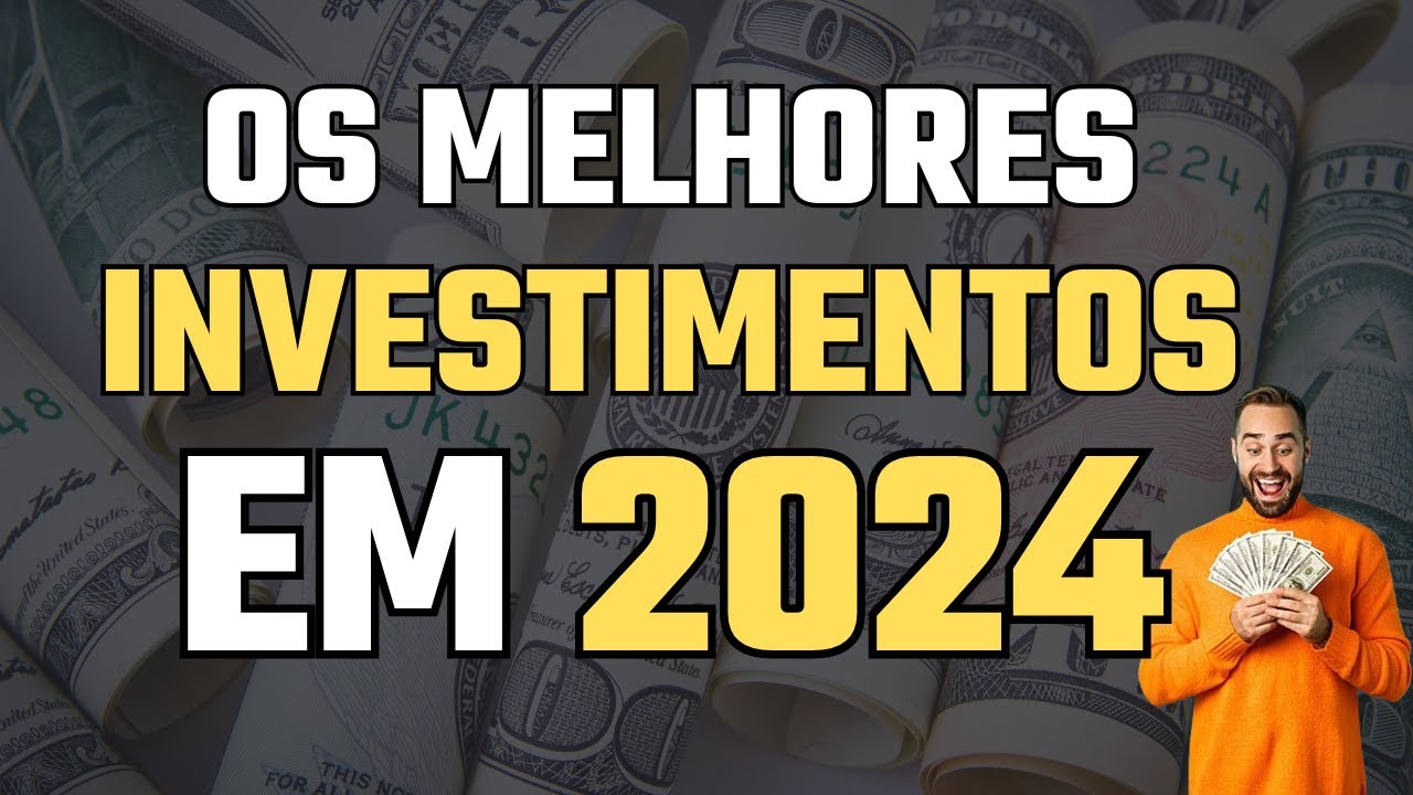 Os MELHORES INVESTIMENTOS Para 2024 - YouTube