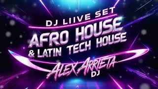 AFRO HOUSE \u0026 LATIN TECH HOUSE - ALEX ARRIETA DJ (LIVE SET)