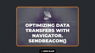 Optimizing Data Transfers with Navigator. sendBeacon()
