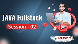 Java Fullstack | Session - 02 | Ashok IT