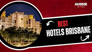 Best Hotels Brisbane  | Aussie Places