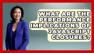 What Are The Performance Implications Of JavaScript Closures? - JavaScript Toolkit
