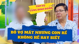 Tâm Sự Cùng Đinh Đoàn - Bố Vợ Mất Được 2 Tháng Mà Con Rể Không Hề Hây Biết...
