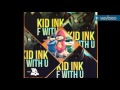Kid Ink- F With U Ft. Ty Dolla $ign (Chipmunk Version )
