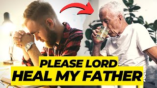 Healing Prayer for my Sick Father | Prayer for my Dad to be Healed #miracleprayer #healingprayer