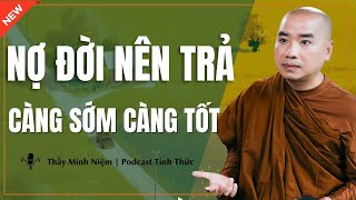 Thầy Minh Niệm - NỢ ĐỜI Nên Trả Càng Sớm Càng Tốt (Chuyện Thật Của Thầy) | Podcast Tỉnh Thức