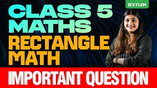 Class 5 Maths | Rectangle Math - Important Question | Xylem Class 5