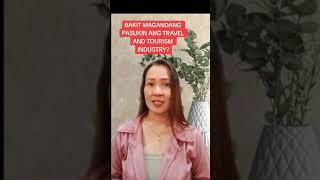 BAKIT MAGANDANG PASUKIN ANG TRAVEL AND TOURISM INDUSTRY?