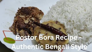 Postor Bora Bengali Authentic Recipe - Gota Postor Bora