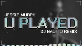 Jessie Murph - U Played (DJ Nacito Remix)