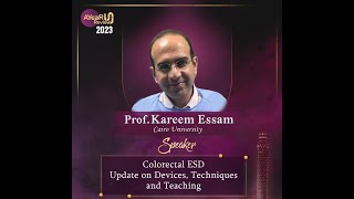 Colorectal ESD: Update on Devices, Technique and Teaching | Prof Kareem Essam