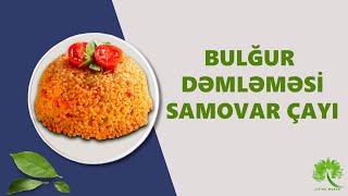 Şamaxıda samovar çayı və bulğur dəmləməsi