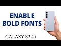 How to ENABLE the BOLD FONT on the GALAXY S24+!