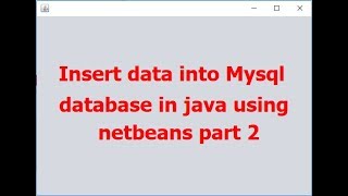 Insert record into mysql database in java using netbeans part 2 ( with source code )