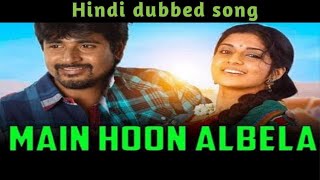 Main Hoon Albela Hindi Dubbed Movie song