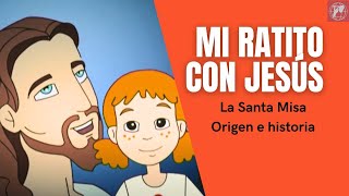 Mi ratito con Jesús: La Santa Misa- Origen e historia