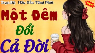 Vừa Nghe Đã thấy Tê Cả Người: ''MỘT ĐÊM ĐỔI CẢ ĐỜI'' FULL| Kể Chuyện Đêm Khuya Ngủ Ngon 2025