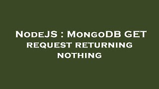 NodeJS : MongoDB GET request returning nothing