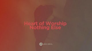 Heart of Worship + Nothing Else | adoration.