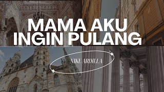 MAMA AKU INGIN PULANG - NIKE ARDILLA (LIRIK COVER)