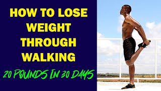 How to Lose Weight Through Walking - Lose up to 20 Pounds (10 kgs) In 30 Days