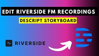 How to Edit Your Riverside FM Recordings in Descript Storyboard