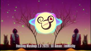 Feeling Mashup 2.0 2020 | DJ Aman | imMicky