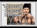 Mencetak Generasi rabbani - Al-Ustadz Dr. Hamid Fahmi Zarkasyi, MA