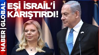 Netanyahu'nun Eşinden İsrail'i Karıştıran Darbe Açıklaması! Bunu Kimse Beklemiyordu
