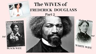 The WIVES of FREDERICK DOUGLASS | PART 2