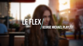 Le Flex - George Michael Playlist