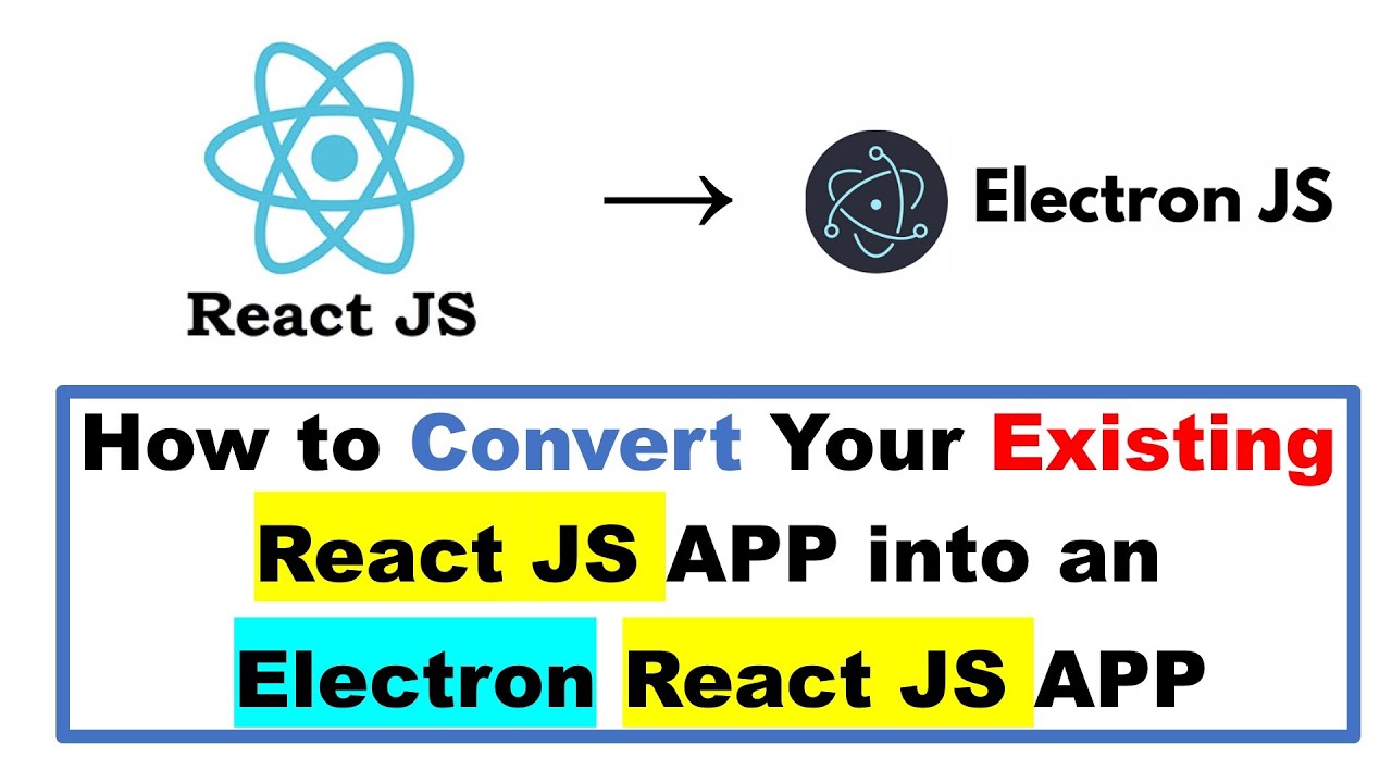 How To Convert Your Existing React JS APP Into An Electron React JS APP ...