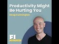 When Productivity Becomes the Problem | E199 Doug Cunnington