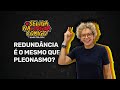 Se liga - Redundância é o mesmo que pleonasmo?