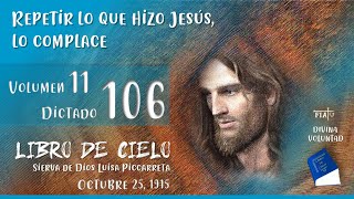 11-106 I Repetir lo que hizo Jesús, lo complace I LIBRO DE CIELO I Octubre 25, 1915 I Luisa Piccarr.