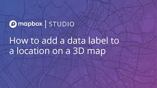 How to add a data label to a location on a 3D map in Mapbox Studio