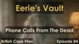 Phone Calls From The Dead [Eerie's Vault Episode #84]