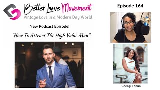 How To Attract The "High Value" Man!  w/ Chengi Tobun@blackswanrelationshipacademy Better Love Movement Podcast