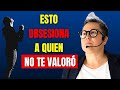 QUIÉN NO TE VALORÓ SE OBSESIONARÁ CONTIGO